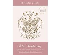 Pelvic Awakening: A Path to Reclaiming Feminine Power and Vitality through Womb Connection