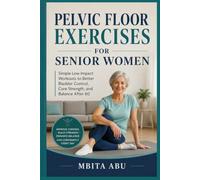 Pelvic Floor Exercises for Senior Women: Simple Low Impact Workouts to Better Bladder Control, Core Strength, and Balance After 60