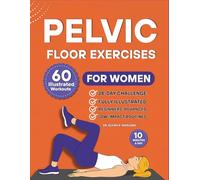 Pelvic Floor Exercises for Women: 60 Step-by-Step Illustrated Workouts to Strengthen Your Core, Improve Bladder Control, and Rebuild Confidence in Just 10 Minutes a Day (Pelvic Floor Health Books)