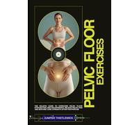 Pelvic Floor Exercises to Transform Your Pelvic Floor Health: The Holistic Guide to Overcome Pelvic Floor Dysfunction, End Incontinence, Relieve Pelvic Pain and Restore Core Strength After Postpartum