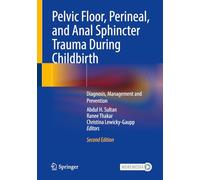 Pelvic Floor, Perineal, and Anal Sphincter Trauma During Childbirth: Diagnosis, Management and Prevention