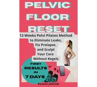 Pelvic Floor Reset: Eliminate Leaks, Fix Prolapse, and Sculpt Your Core from the Inside Out - Without Kegels or Devices (The Everyday Wellness Series)