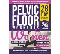 Pelvic Floor Workouts for Women: The Complete Workout Book with 28-Day Program with 200+ Photos & Video Tutorials to Strengthen Core, Improve Bladder Control & Boost Intimacy. For Beginners & Seniors