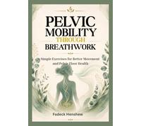 PELVIC MOBILITY THROUGH BREATHWORK: Simple Exercises for Better Movement and Pelvic Floor Health