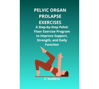 PELVIC ORGAN PROLAPSE EXERCISES: Strengthen Your Pelvic Floor, Improve Pelvic Support, and Restore Daily Comfort with a Step-by-Step Home Exercise Program