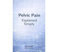 Pelvic pain explained simply (EDUMED Clear Book-English collection)