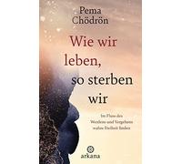 Pema Chödrön Cl Wie wir leben, so sterben wir: Im Fluss des Werdens (Tapa dura)