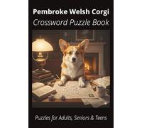 Pembroke Welsh Corgi Crossword Puzzle Book: Crossword Puzzles with Easy-to-Read Print About Pembroke Welsh Corgis, Loyal Companions, Training, Fun ... Pet Lovers, Vacations, and Relaxing Moments
