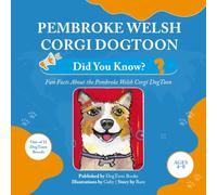 Pembroke Welsh Corgi DogToon: Did You Know?: Fun Facts About the Pembroke Welsh Corgi DogToon (DogToon “Did You Know?” Series)