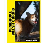Pembroke Welsh Corgis Photo Book: Adorable Fluffy Friends Captured In Charming Photography With Playful Expressions And Loyal Companion Moments