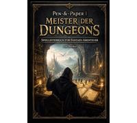 Pen-&-Paper I Meister der Dungeons - Spielleiterbuch für Fantasy-Abenteuer: Eigene Fantasy-Welten entwickeln und lebendig gestalten