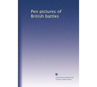 Pen pictures of British battles: Volume 1