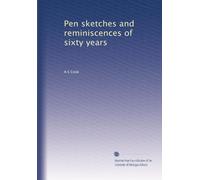 Pen sketches and reminiscences of sixty years