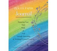 Pen to Paper: Balancing Your Mind Body & Soul Through Journaling & Tracking Personal Progress