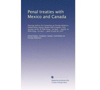 Penal treaties with Mexico and Canada: Hearings before the Committee on Foreign Relations, United States Senate, Ninety-fifth Congress, first session, ... Cong., 1st sess. ... June 15 and 16, 1977