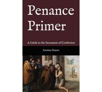 Penance Primer: A Guide to the Sacrament of Confession