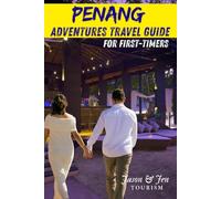Penang Adventures Travel Guide For First-Timers: Ultimate Travel Guide to Malaysia’s Island of Culture, Food, Beaches, Hiking, Nature Trails, with Insider Tips