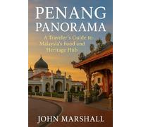 PENANG PANORAMA: A Traveler’s Guide to Malaysia’s Food and Heritage Hub (2026)