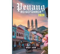 Penang REISEFÜHRER 2026: Die Reise eines Reisenden durch Malaysias kulturelles Juwel