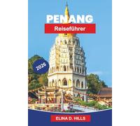 PENANG Reiseführer 2026: Entdecken Sie historische Straßen, Street Food, Küstenblicke, kulturelle Festivals und praktische Tipps für Ihre Malaysia-Reise