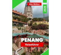 Penang Reiseführer 2026: Entdecken Sie Street Food, historische Architektur, Küstenblicke, kulturelle Festivals und praktische Tipps für Ihre Malaysia-Reise