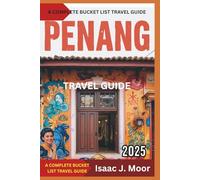 Penang Travel Guide 2025: Street Food, Heritage Walks & Island Escapes in Malaysia’s Culinary Hotspot