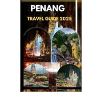 PENANG TRAVEL GUIDE 2025 (The Ultimate Guide,Luxury, Adventure, Around Global)
