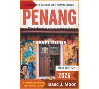 Penang Travel Guide 2026: Street Food, Heritage Walks & Island Escapes in Malaysia’s Culinary Hotspot