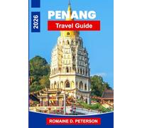 Penang Travel Guide 2026: The Insider's Guide to Malaysia's Pearl of the Orient: Hawker Stalls, Colonial Georgetown, and a Street Art Scene Like No Other