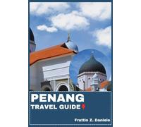 PENANG TRAVEL GUIDE: Your Essential Penang Travel Handbook: Smart Planning, Heritage Districts, Food Culture, Outdoor Adventures & Authentic Itineraries