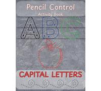 Pencil Control Activity Book Capital Letters: Alphabet Pencil Control Workbook with Worksheets for Adults and Kids Ages 3-5 | Perfect Trainer for tracing and practice for toddlers and kindergarden