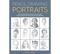 Pencil Drawing Portraits: Learn to draw faces, features, and more with step-by-step pencil projects perfect for beginners