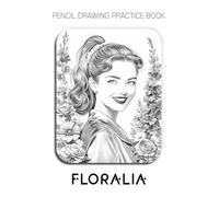 Pencil Drawing Practice Book - Floralia: Mastering Vintage Hairstyles, Mid-Century Feminine Beauty, and Symmetrical Botanical Rendering