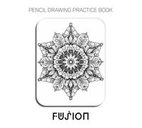 Pencil Drawing Practice Book - Fusion: Mastering Decorative Mandalas, Sacred Geometry, and Professional Graphite Shading