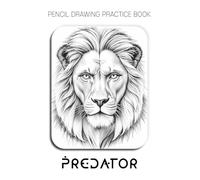 Pencil Drawing Practice Book - Predator: Mastering Lion Manes, Primal Textures, and Advanced Graphite Rendering