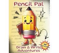Pencil Pal Draw & Write Adventures: Kid Drawing Pad and Story Writing Journal with Blank Drawing Pages and Lined Writing Pages | 120 Pages for Young Authors