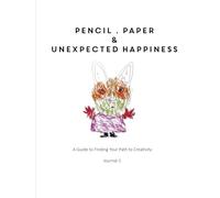 PENCIL . PAPER & UNEXPECTED HAPPINESS: Finding Your Path to Creativity
