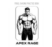 Pencil Shading Practice Book - Apex Rage: A Shading Practice Book for Drawing Powerful Anatomy & Intense Expressions
