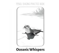 Pencil Shading Practice Book - Oceanic Whispers: Realistic Seal & Aquatic Life Portraits for Aspiring Artists