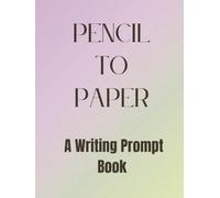 Pencil To Paper: A Writing Prompt Book (Spark's Code: A Prompt Book Series)