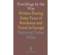 Pencillings by the Way: Written During Some Years of Residence and Travel in Europe