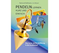 Pendeln lernen kurz und einfach: Eine kurze, leichte Einführung in die Pendelarbeit
