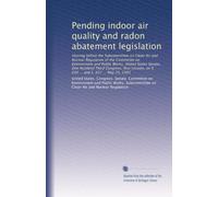 Pending indoor air quality and radon abatement legislation: Hearing before the Subcommittee on Clean Air and Nuclear Regulation of the Committee on ... on S. 656 ... and S. 657 ... May 25, 1993