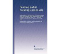 Pending public buildings proposals: Hearings before the Committee on Environment and Public Works, United States Senate, Ninety-eighth Congress, first ... building proposals, May 24 and June 7, 1983