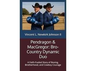 Pendragon & MacGregor: Bro-Country Dynamic Duo: A Faith-Fueled Story of Boxing, Brotherhood, and Cowboy Courage