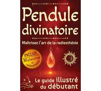 Pendule divinatoire: Maîtrisez l’art de la radiesthésie (pendule divinatoire, chakras et ésotérisme)