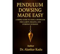 Pendulum Dowsing Made Easy: A Simple Guide to Using a Pendulum for Clarity, Healing, and Everyday Guidance