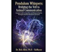 Pendulum Whispers: Bridging the Veil to Animal Communication: Connect with Living Pets and Beloved Spirits Through Intuitive Pendulum Practice