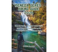 PENEDA GERÊS HIKING GUIDE 2026: Scenic Trails, Hidden Waterfalls and Outdoor Adventures in Portugal’s Only National Park (Beyond the Trailhead - The Hiking Series)