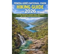 PENEDA-GERÊS NATIONAL PARK HIKING GUIDE 2026: Explore Portugal’s Hidden Trails, Waterfalls and Scenic Mountain Adventure (Trailblazer Series - Step Into Nature’s Hidden Paths)